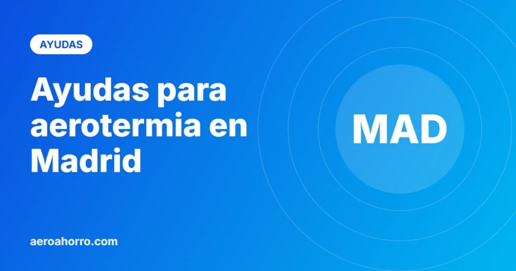 Ayudas para aerotermia en Madrid - aeroahorro.com