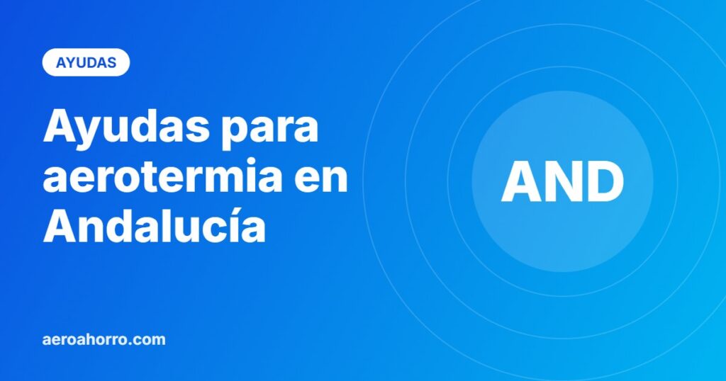 Ayudas para aerotermia en Andalucía - aeroahorro.com