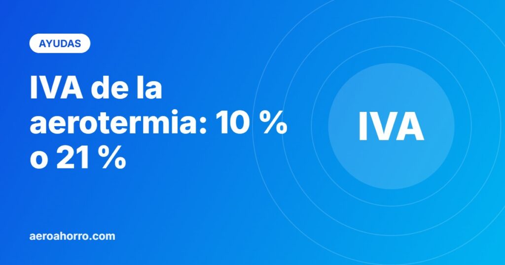 IVA de la aerotermia: 10 % o 21 % - aeroahorro.com