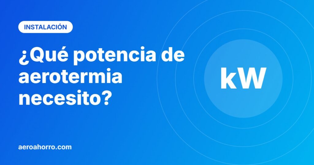 ¿Qué potencia de aerotermia necesito? - aeroahorro.com