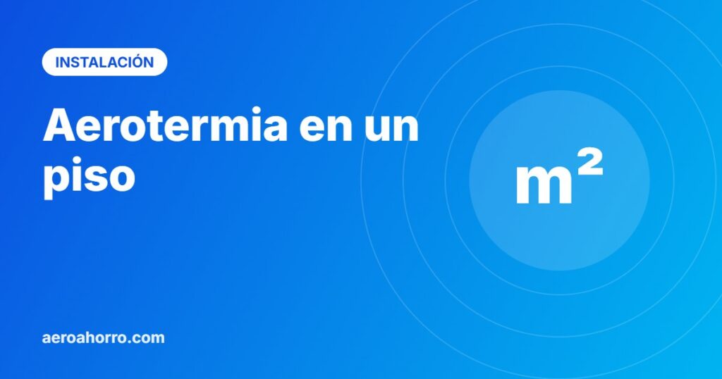 Aerotermia en un piso - aeroahorro.com