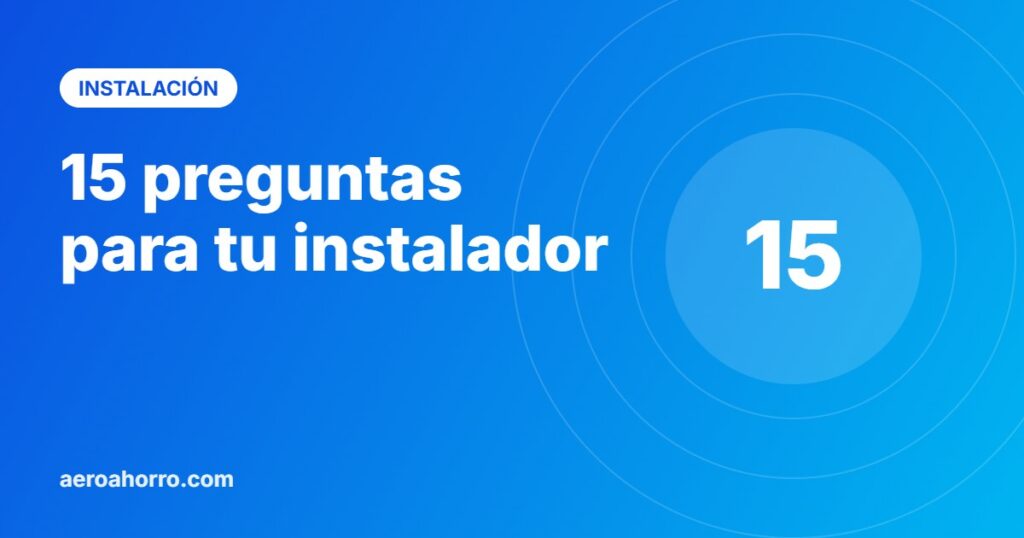 15 preguntas para tu instalador - aeroahorro.com