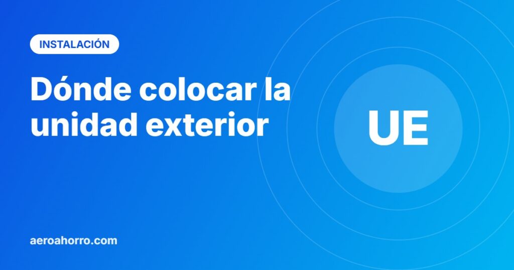 Dónde colocar la unidad exterior - aeroahorro.com