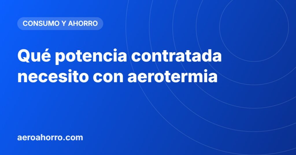 Qué potencia contratada necesito con aerotermia
