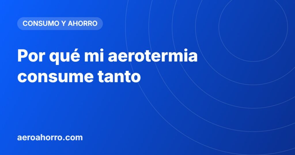Por qué mi aerotermia consume tanto